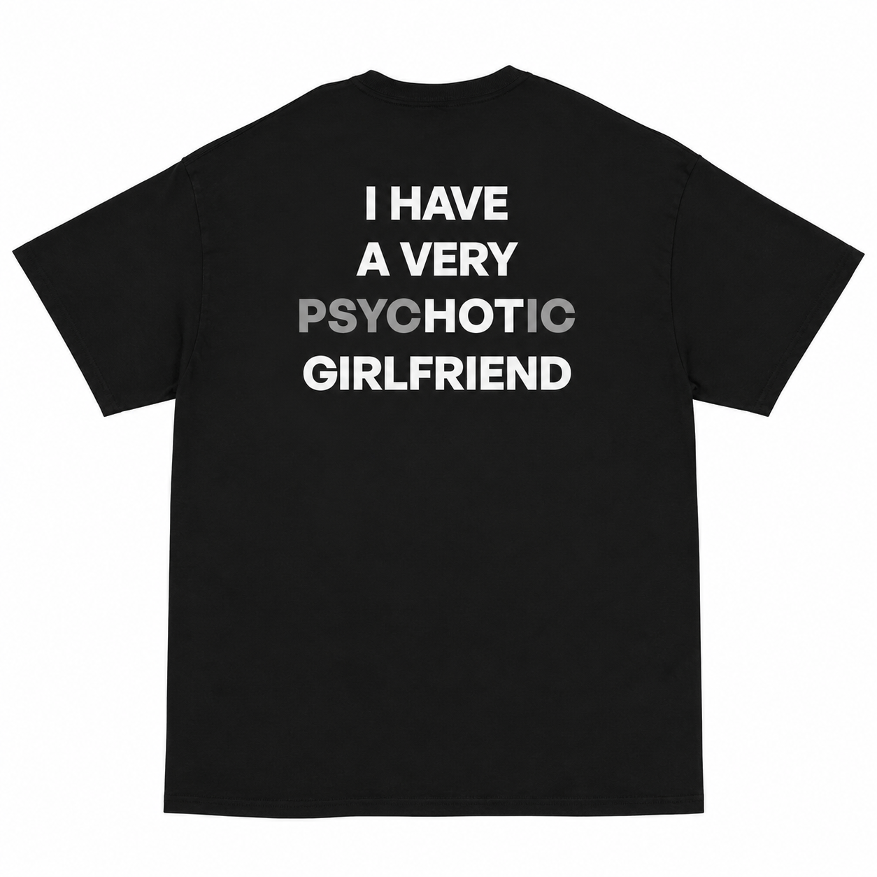 I HAVE A VERY PSYCHOTIC GIRLFRIEND T-shirt