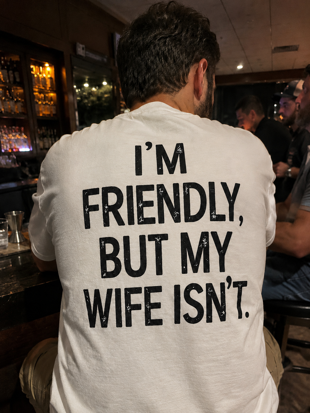 I'M FRIENDLY BUT MY WIFE ISN'T T-shirt