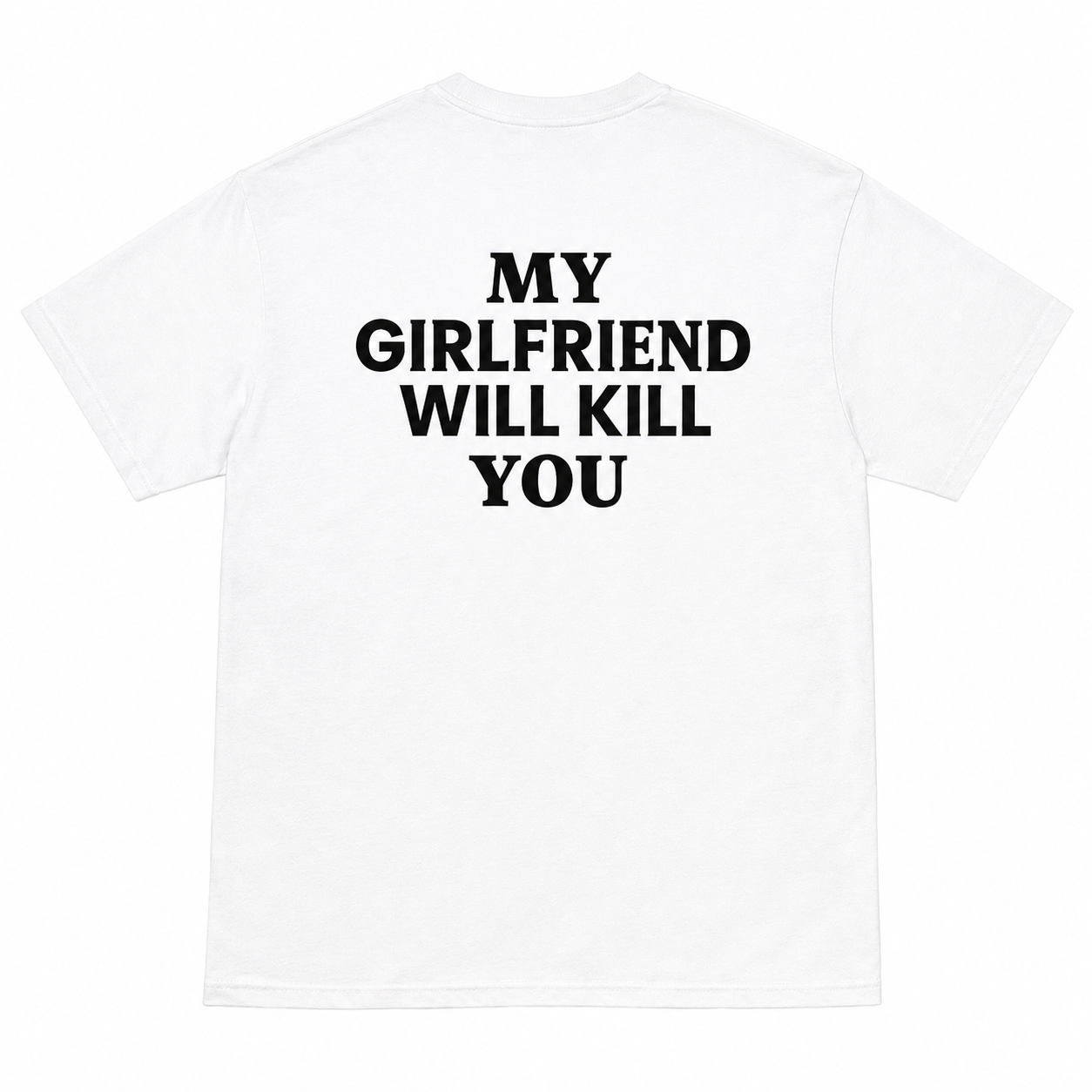 MY GIRLFRIEND WILL KILL YOU T-shirt