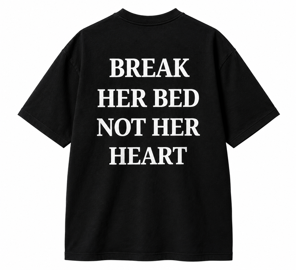BREAK HER BED NOT HER HEART T-shirt