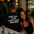DON'T TAL TO ME I HAVE A CRAZY GIRLFRIEND T-shirt
