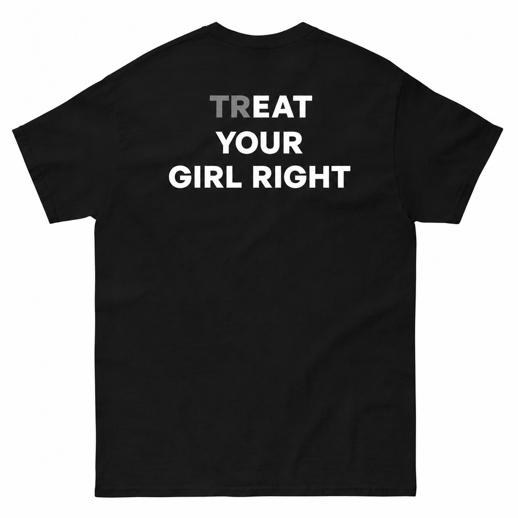TREAT YOUR GIRL RIGHT T-shirt