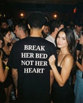 BREAK HER BED NOT HER HEART T-shirt