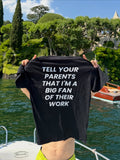 TELL YOUR PARENTS THAT I'M A BIG FAN OF THEIR WORK T-shirt